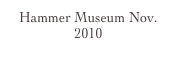 Hammer Museum Nov.2010
